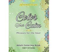 Adult Coloring Book - Calm, Relaxation and Mindfulness: 40 phrases for the soul with relaxing illustrations to reduce stress, ease anxiety, and reconnect with yourself