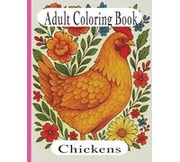 Adult Coloring Book Chickens: Adult Coloring Book Chickens adorned with flowers • 8.5 x 11 Inches, 60 single pages • E-Book available. Great for ... People who love chickens, Travel and more