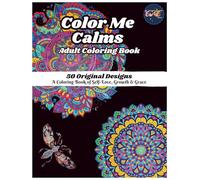 Adult Coloring Book - Color Me Calms: A Coloring Book of Self-Love, Growth & Grace Quotes - Because Sometimes, The Best Way To Rise, Is To Sit Down & Color Your Calm.