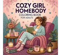 Adult Coloring Book: Cozy Girl Homebody Coloring Book for Adults: Relaxing and Cute Everyday Scenes for Stress Relief, Mindfulness, and Creative Fun