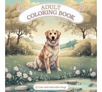 Adult Coloring Book: Cute and Adorable Dogs with Creative, Relaxing Designs for Stress Relief and Relaxation