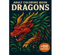 Adult Coloring Book Dragons: Legendary Fantasy Art for Mindful Relaxation +100 Designs