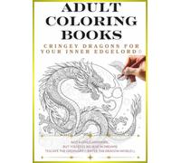 Adult Coloring Book: Dragons That Awaken Your Inner Edgelord Vol.1: Create Your Own Original Dragon! (Adult Coloring Book Dragon Coloring Book)