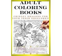 Adult Coloring Book: Dragons That Awaken Your Inner Edgelord Vol.8: Create Your Own Original Dragon! (Adult Coloring Book Dragon Coloring Book)
