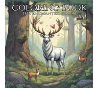 Adult Coloring Book Enchanted Forest: Color into a world of enchantment in the enchanted forest.