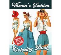 Adult Coloring Book Fabulous Fashions of the 1970s - 1980s: Classic Vintage Fashions, Women's Fashions Through the Ages, Fashions Coloring Book for Adults, Women and Teens