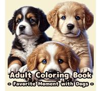 Adult Coloring Book -Favorite Moment with Dogs: Stress Relief, Relaxation, Brain Activation and Improving Concentration