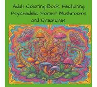 Adult Coloring Book Featuring Psychedelic Forest Mushrooms and Creatures