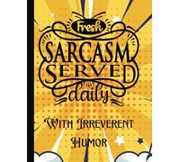 Adult Coloring Book Featuring Swear Words: FRESH SARCASM SERVED DAILY!!!!: Relaxation, Stress Relief Irreverent Humor, 61 Unique designs, 8.5 x 11 Large pages, 122 pages