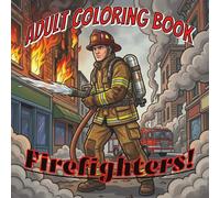 Adult Coloring Book: Firefightes!: Exciting High Impact Coloring| Firefighter Themed| 50 Coloring Pages| No Bleed|