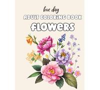 ADULT COLORING BOOK FLOWERS: ADULT COLORING BOOK FLOWERS A Coloring Book for Adults: Escape into Nature’s Beauty