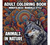 Adult Coloring Book for Mindfulness and Stress Relief: Calming Animal and Nature Art: 50 Meditative Mandala Patterns and Designs