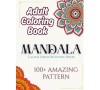 Adult Coloring Book for People want Calm,Peace,Mindfulness and Stress Relieving| Feel the Zen With Stress Relieving Designs Animals, Mandalas, Zentangle Nature Art: 100+Amazing Mandala Style Patterns