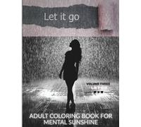 Adult Coloring Book for Stress & Anxiety Relief: et Go - Mindfulness, Self-Care & Emotional Release | Mental Health Coloring Book for Adults | Expressive Art Therapy to Relax - Vol 3