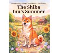 Adult Coloring Book for Stress Relief & Mindfulness The Shiba Inu's Summer: A Leisurely Coloring Journey Through a Quiet Village