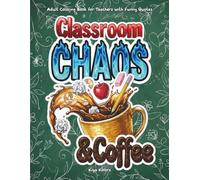 Adult Coloring Book for Teachers: Funny Quotes, Sarcastic Classroom Humor & Stress-Relief for Burned-Out Educators