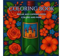 Adult Coloring Book For Wine Lovers: Relax And Unwind with the Amazing World of Wine