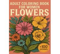 Adult Coloring Book For Women Flowers: Elegant Petal Art for Serene Moments +100 Designs