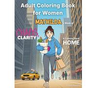 Adult Coloring Book for Women Mathilda's Week of Chaos, Clarity & Coming Back Home: An emotional reset with sharp humor, mindful moments, and stress relief