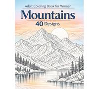 Adult Coloring Book for Women Mountains - 40 Original Designs: Relax and Unwind with Nature-Inspired Scenes for Mindfulness and Artistic Expression