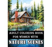 Adult Coloring Book for Women With Nature Scenes: 50 Unique Designs with Animals, Flowers, and Mountains for Anxiety Relief. Relaxing Landscapes and Beautiful Forest Hideaway.