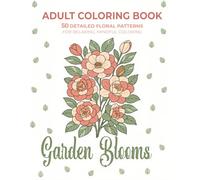 Adult Coloring Book: Garden Blooms - 50 Detailed Floral Patterns for Relaxation and Mindful Coloring: Stress Relieving Flower Designs for Adults | Perfect for Relaxation, Mindfulness, and Creativity