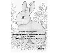 Adult Coloring Book Healing Coloring Pages for Adults: A Collection of Cute and Beautiful Animals: A Relaxing Adult Coloring Book for Stress Relief: Cute and Beautiful Animals for Calm and Healing