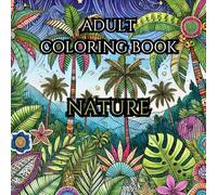 Adult Coloring Book: Immerse yourself in nature's beauty.