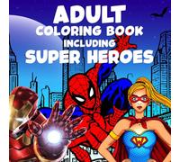 Adult Coloring Book including Super Heroes: Encourages Creativity, color awareness, improve your artistic abilities