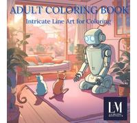 Adult Coloring Book: Intricate Line Art for Coloring: Relax and unpack your Creativity with the Joy of Coloring