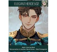 Adult Coloring Book Isekai Tensei Anime-Male Protagonist: ELEGANT HEROES 02