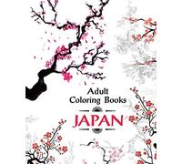 Adult Coloring Book Japan: Amazing Japanese Art and Designs Sakura Flowers, Animals and Garden Designs for Adults Relaxation