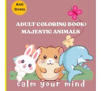 Adult Coloring Book: Majestic Animals - Anti-Stress for Relaxation Therapy: Coloring Book for Adults: Detailed Designs