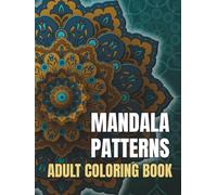 ADULT COLORING BOOK MANDALA PATTERNS: Fun and Relaxation for Women, Men and Coloring Enthusiasts.