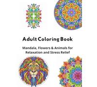 Adult Coloring Book: Mandalas, Flowers & Animals to Relax and Relieve Stress