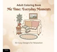 Adult Coloring Book - Me Time: Everyday Moments: 50 Cozy Designs for Relaxation