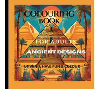 Adult Coloring Book of Ancient Designs: Unwind, Have Fun and Colour those Ancient Designs