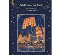 Adult Coloring Book PREMIUM -JAPANESE AKITA- (Adult Coloring Book: Beautiful Landscapes of Japan)
