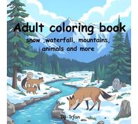 Adult coloring book: Relaxing Coloring Pages of Snow, Waterfalls, Mountains & Forest Animals