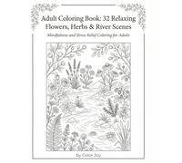 Adult Coloring Book: Relaxing Flowers, Herbs & Small River Scenes - Mindfulness and Stress Relief: 32 Detailed Botanical and Nature Illustrations for Adults to Unwind and Boost Creativity