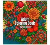 Adult Coloring Book Series: Flowers Edition: 60 Pages of Floral Designs for Relaxation and Stress Relief