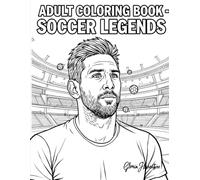 Adult Coloring Book - Soccer Legends: 150 Epic Coloring Images | Contemporary Soccer Stars, Realistic Stadium Scenes, Championship Moments, Sports ... and Creative Fun for Teens and Adults