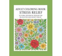 Adult coloring book stress relief.32 floral botanical: Designs for relaxation and anxiety relief