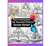 Adult Coloring Book: Stress Relief: Adult Coloring Book with Beautiful relaxing Castles, Fairy Gardens, Butterflies ; 160 Beautiful Patterns, And Much More