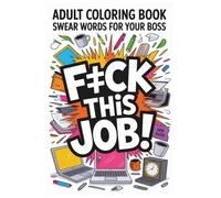 Adult Coloring Book: Swear Words for Your Boss: Sarcastic Office Humor, Stress Relief, and 30 Bold Designs to Color Your Frustrations Away | Sarcasm, ... Sharp and Sassy Designs to Color Away Stress