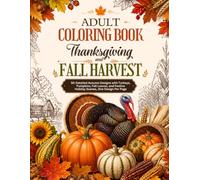 Adult Coloring Book Thanksgiving and Fall Harvest: 50 Detailed Autumn Designs with Turkeys, Pumpkins, Fall Leaves, and Festive Holiday Scenes, One Design Per Page