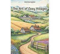 Adult Coloring Book - The Art of Cozy Villages: A Wholesome Coloring Adventure of Villages and Views