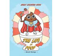 Adult Coloring Book - The Life of Poop: Funny, Easy Anxiety-Relief Coloring Pages for Grown-Ups