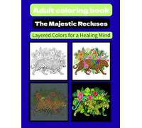 Adult coloring book The Majestic Recluses: Layered Colors for a Healing Mind