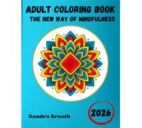 ADULT COLORING BOOK THE NEW WAY OF MINDFULNESS: THE STRESS-FREE BUBBLE, BEAUTIFUL MEDITATIVE PATTERNS FOR ANXIETY RELIEF, STRESS REDUCTION, AND DEEP RELAXATION.